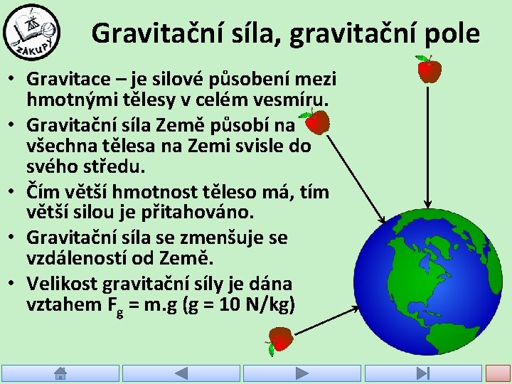 Gravitační síla, gravitační pole • Gravitace – je silové působení mezi hmotnými tělesy v