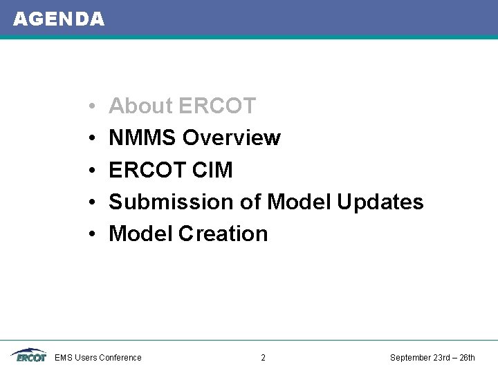 AGENDA • • • About ERCOT NMMS Overview ERCOT CIM Submission of Model Updates AGENDA • • • About ERCOT NMMS Overview ERCOT CIM Submission of Model Updates