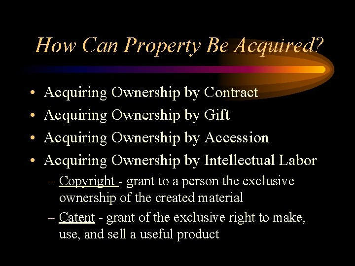 How Can Property Be Acquired? • • Acquiring Ownership by Contract Acquiring Ownership by