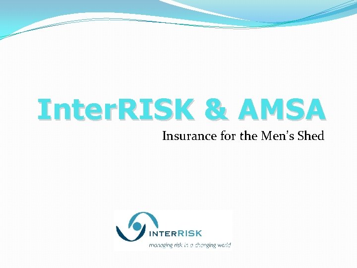 Inter. RISK & AMSA Insurance for the Men’s Shed 