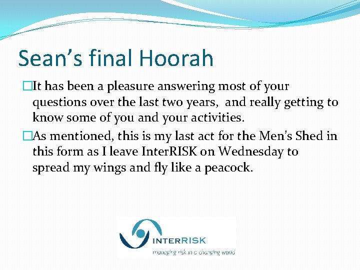 Sean’s final Hoorah �It has been a pleasure answering most of your questions over