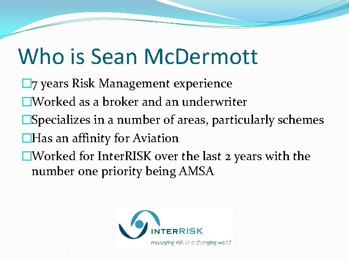 Who is Sean Mc. Dermott � 7 years Risk Management experience �Worked as a