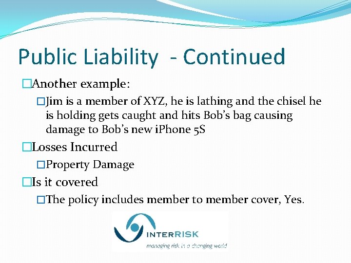 Public Liability - Continued �Another example: �Jim is a member of XYZ, he is