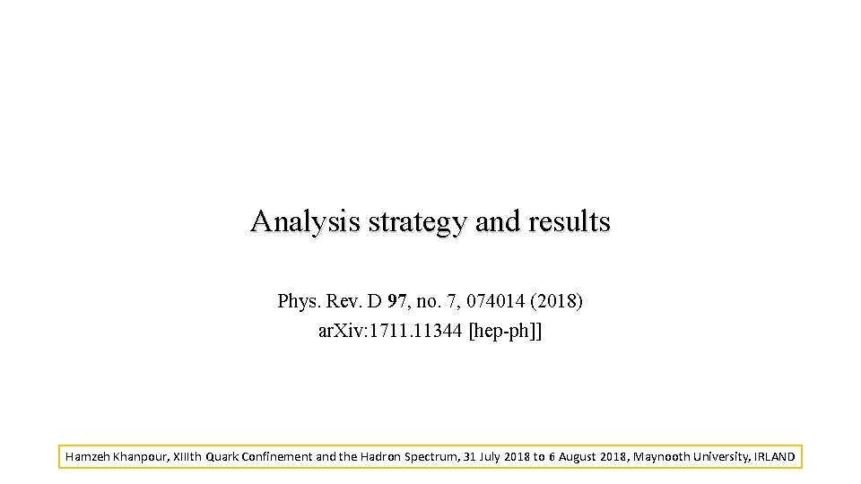 Analysis strategy and results Phys. Rev. D 97, no. 7, 074014 (2018) ar. Xiv: Analysis strategy and results Phys. Rev. D 97, no. 7, 074014 (2018) ar. Xiv: