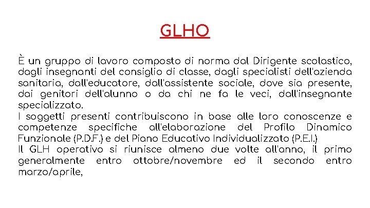 GLHO È un gruppo di lavoro composto di norma dal Dirigente scolastico, dagli insegnanti