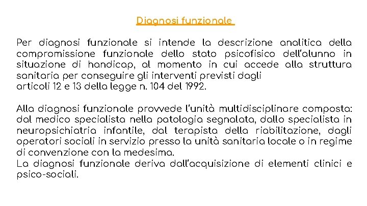 Diagnosi funzionale Per diagnosi funzionale si intende la descrizione analitica della compromissione funzionale dello