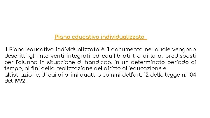 Piano educativo individualizzato Il Piano educativo individualizzato è il documento nel quale vengono descritti