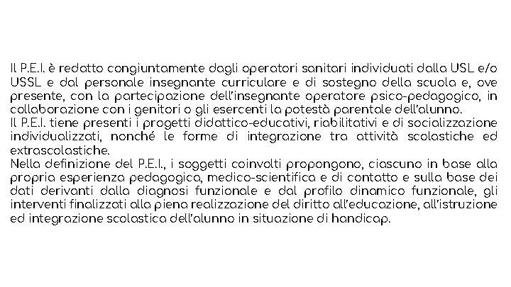 Il P. E. I. è redatto congiuntamente dagli operatori sanitari individuati dalla USL e/o