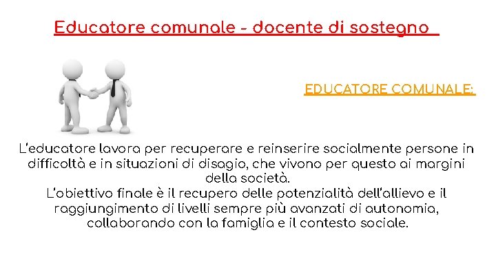 Educatore comunale - docente di sostegno EDUCATORE COMUNALE: L’educatore lavora per recuperare e reinserire