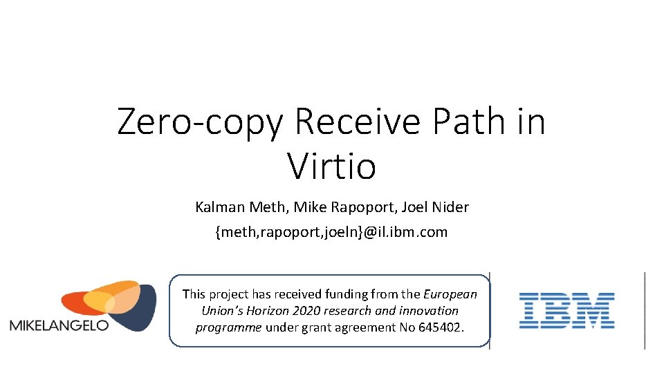 Zero-copy Receive Path in Virtio Kalman Meth, Mike Rapoport, Joel Nider {meth, rapoport, joeln}@il.