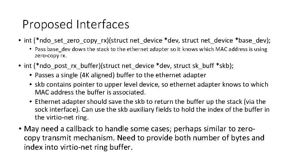 Proposed Interfaces • int (*ndo_set_zero_copy_rx)(struct net_device *dev, struct net_device *base_dev); • Pass base_dev down