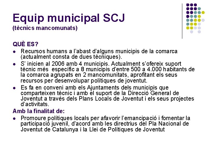 Equip municipal SCJ (tècnics mancomunats) QUÈ ES? l Recursos humans a l’abast d’alguns municipis