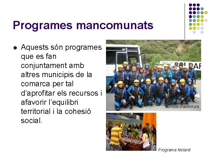 Programes mancomunats l Aquests són programes que es fan conjuntament amb altres municipis de