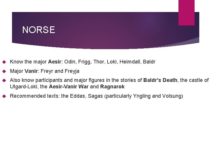 NORSE Know the major Aesir: Odin, Frigg, Thor, Loki, Heimdall, Baldr Major Vanir: Freyr