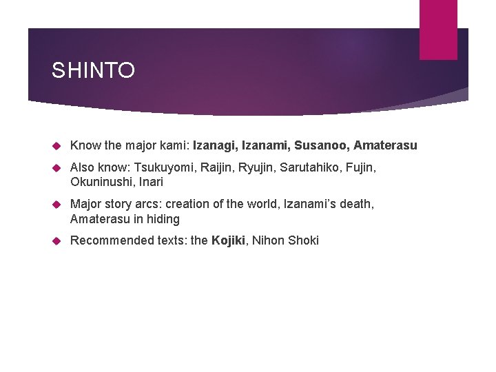 SHINTO Know the major kami: Izanagi, Izanami, Susanoo, Amaterasu Also know: Tsukuyomi, Raijin, Ryujin,