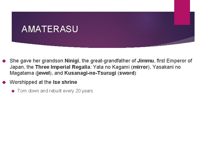 AMATERASU She gave her grandson Ninigi, the great-grandfather of Jimmu, first Emperor of Japan,