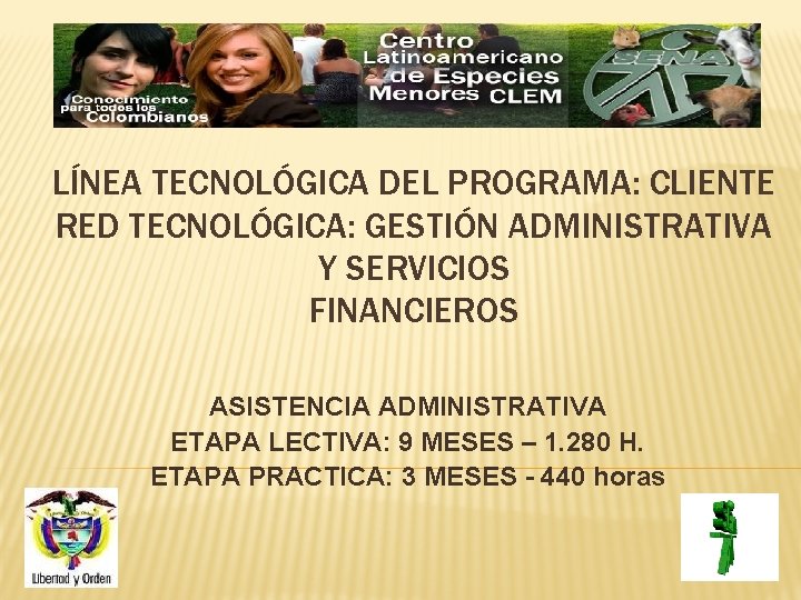 LÍNEA TECNOLÓGICA DEL PROGRAMA: CLIENTE RED TECNOLÓGICA: GESTIÓN ADMINISTRATIVA Y SERVICIOS FINANCIEROS ASISTENCIA ADMINISTRATIVA