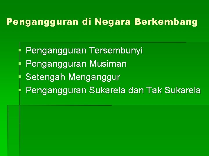 Pengangguran di Negara Berkembang § § Pengangguran Tersembunyi Pengangguran Musiman Setengah Menganggur Pengangguran Sukarela