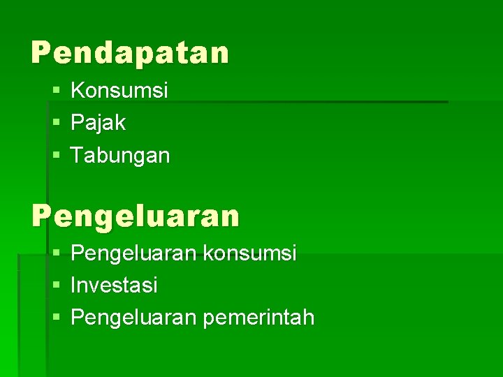 Pendapatan § Konsumsi § Pajak § Tabungan Pengeluaran § § § Pengeluaran konsumsi Investasi