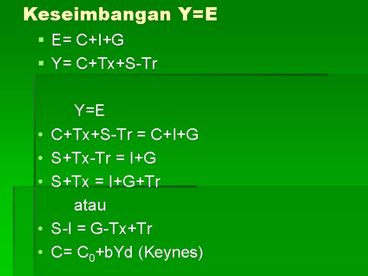 Keseimbangan Y=E § E= C+I+G § Y= C+Tx+S-Tr • • • Y=E C+Tx+S-Tr =