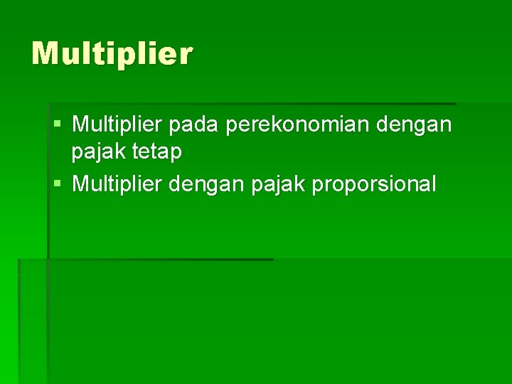 Multiplier § Multiplier pada perekonomian dengan pajak tetap § Multiplier dengan pajak proporsional 