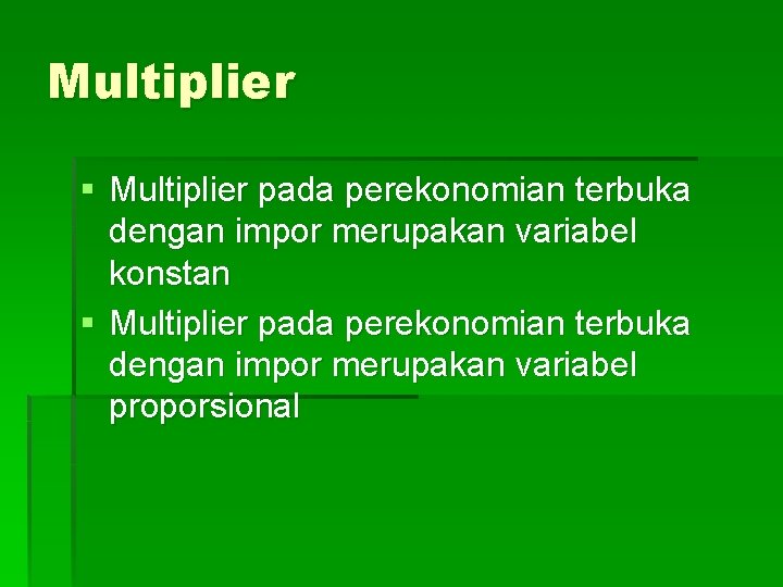 Multiplier § Multiplier pada perekonomian terbuka dengan impor merupakan variabel konstan § Multiplier pada