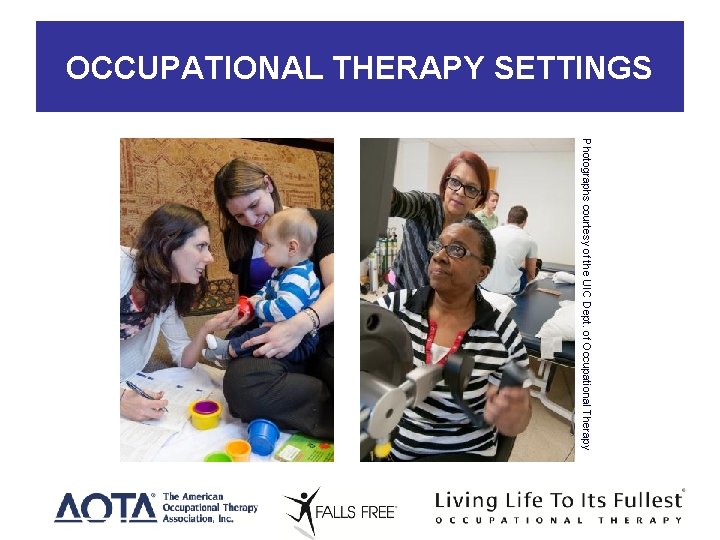 OCCUPATIONAL THERAPY SETTINGS Photographs courtesy of the UIC Dept. of Occupational Therapy 