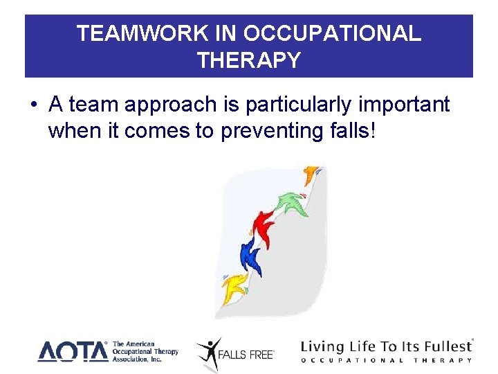 TEAMWORK IN OCCUPATIONAL THERAPY • A team approach is particularly important when it comes