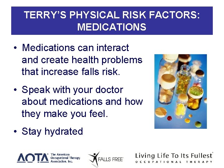 TERRY’S PHYSICAL RISK FACTORS: MEDICATIONS • Medications can interact and create health problems that