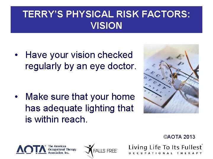 TERRY’S PHYSICAL RISK FACTORS: VISION • Have your vision checked regularly by an eye