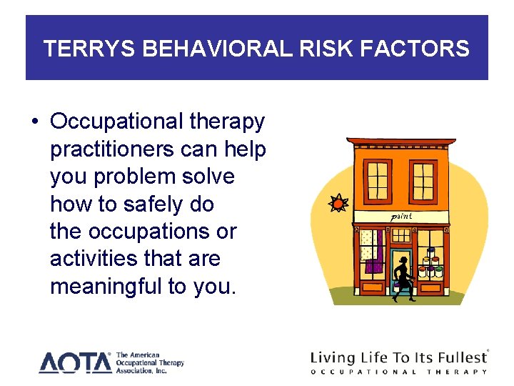 TERRYS BEHAVIORAL RISK FACTORS • Occupational therapy practitioners can help you problem solve how