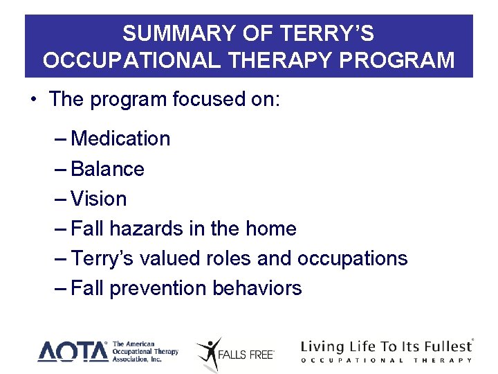 SUMMARY OF TERRY’S OCCUPATIONAL THERAPY PROGRAM • The program focused on: – Medication –