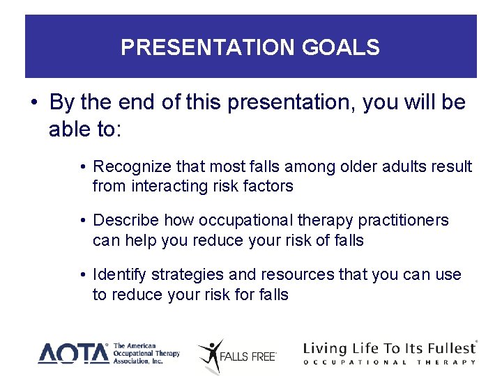 PRESENTATION GOALS • By the end of this presentation, you will be able to: