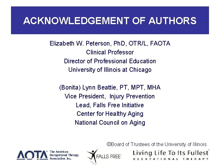 ACKNOWLEDGEMENT OF AUTHORS Elizabeth W. Peterson, Ph. D, OTR/L, FAOTA Clinical Professor Director of