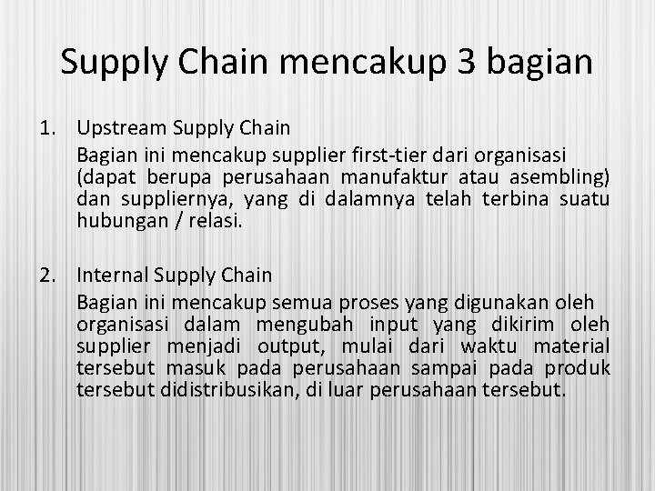 Supply Chain mencakup 3 bagian 1. Upstream Supply Chain Bagian ini mencakup supplier first-tier Supply Chain mencakup 3 bagian 1. Upstream Supply Chain Bagian ini mencakup supplier first-tier