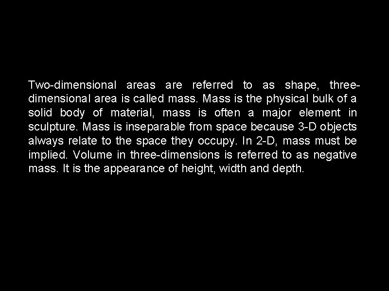 Two-dimensional areas are referred to as shape, threedimensional area is called mass. Mass is