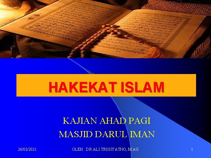 HAKEKAT ISLAM KAJIAN AHAD PAGI MASJID DARUL IMAN 26/02/2021 OLEH : DR ALI TRIGIYATNO,