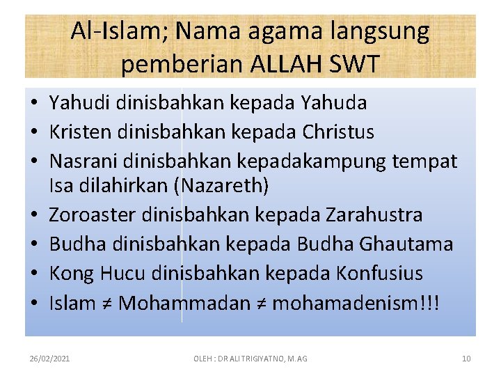 Al-Islam; Nama agama langsung pemberian ALLAH SWT • Yahudi dinisbahkan kepada Yahuda • Kristen