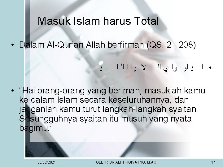 Masuk Islam harus Total • Dalam Al-Qur’an Allah berfirman (QS. 2 : 208) ﻳ