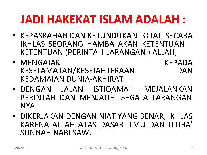 JADI HAKEKAT ISLAM ADALAH : • KEPASRAHAN DAN KETUNDUKAN TOTAL SECARA IKHLAS SEORANG HAMBA