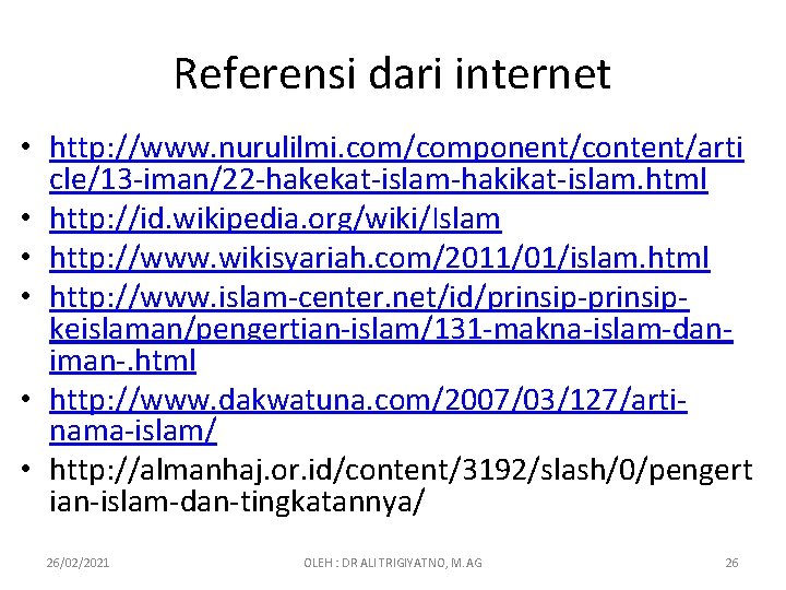 Referensi dari internet • http: //www. nurulilmi. com/component/content/arti cle/13 -iman/22 -hakekat-islam-hakikat-islam. html • http: