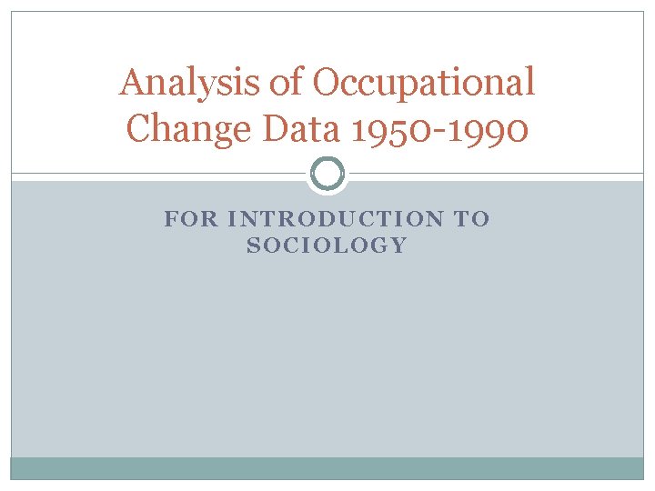 Analysis of Occupational Change Data 1950 -1990 FOR INTRODUCTION TO SOCIOLOGY 