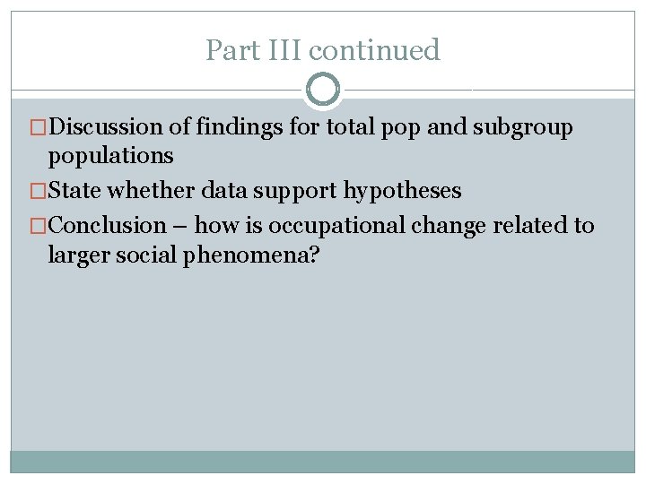 Part III continued �Discussion of findings for total pop and subgroup populations �State whether