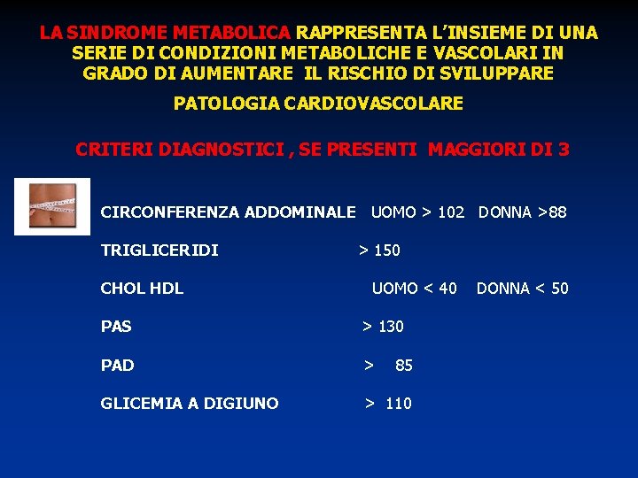 LA SINDROME METABOLICA RAPPRESENTA L’INSIEME DI UNA SERIE DI CONDIZIONI METABOLICHE E VASCOLARI IN