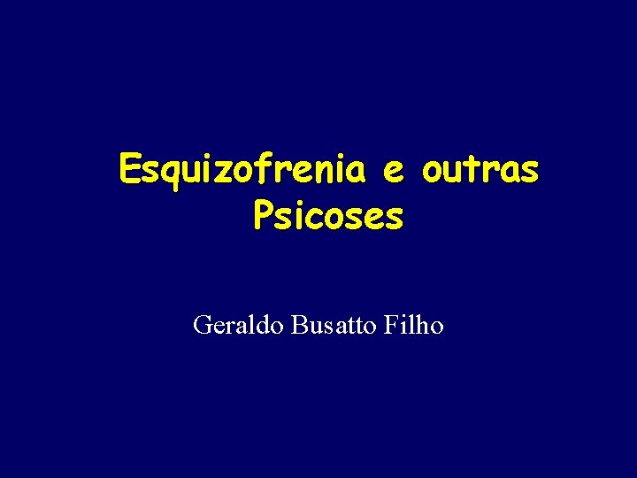 Esquizofrenia e outras Psicoses Geraldo Busatto Filho 