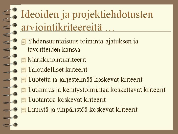 Ideoiden ja projektiehdotusten arviointikriteereitä … 4 Yhdensuuntaisuus toiminta-ajatuksen ja tavoitteiden kanssa 4 Markkinointikriteerit 4