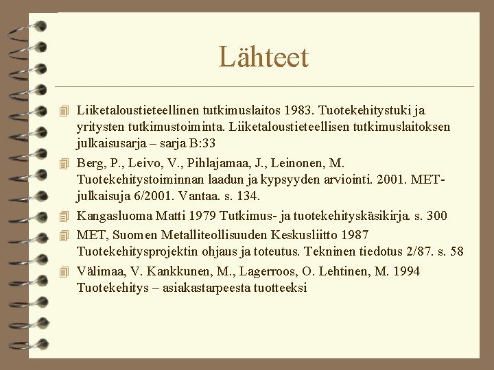 Lähteet 4 Liiketaloustieteellinen tutkimuslaitos 1983. Tuotekehitystuki ja 4 4 yritysten tutkimustoiminta. Liiketaloustieteellisen tutkimuslaitoksen julkaisusarja