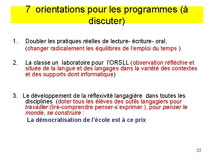 7 orientations pour les programmes (à discuter) 1. Doubler les pratiques réelles de lecture-