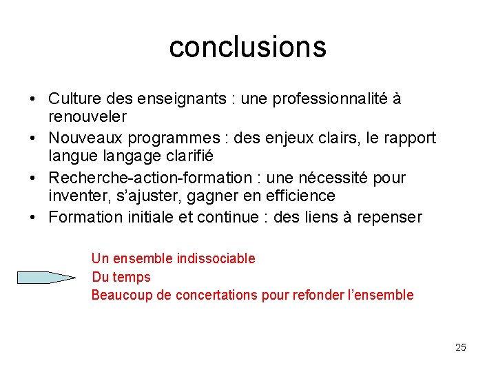 conclusions • Culture des enseignants : une professionnalité à renouveler • Nouveaux programmes :