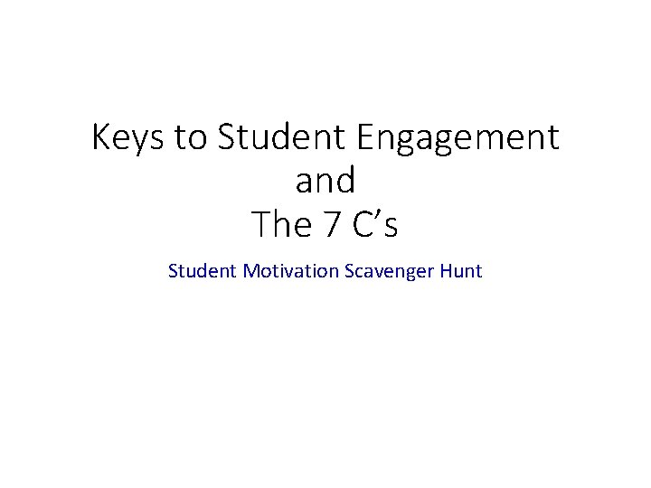 Keys to Student Engagement and The 7 C’s Student Motivation Scavenger Hunt 